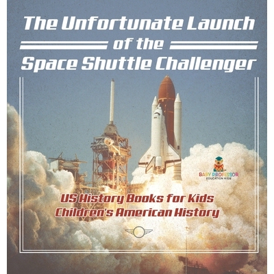 预订 The Unfortunate Launch of the Space Shuttle Challenger - US History Books for Kids Children’s American History: 97