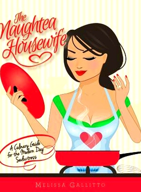 预订 The Naughtea Housewife: A Culinary Guide for the Modern Day Seductress: 9780615518329