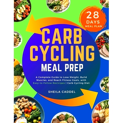 预订 Carb Cycling Meal Prep: A Complete Guide to Lose Weight, Build Muscles, and Reach Fitness Goals, with Easy-to-Follo