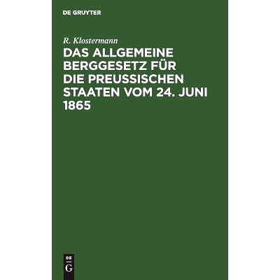 预订 Das allgemeine Berggesetz für die Preußischen Staaten vom 24. Juni 1865: Nebst Einleitung und Kommentar. Mit verg