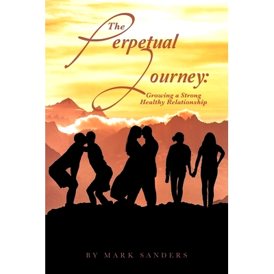 预订 The Perpetual Journey: Growing a Strong Healthy Relationship: 9781665565271