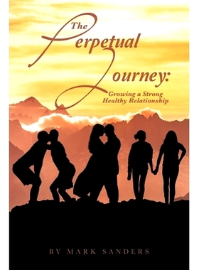 预订 The Perpetual Journey: Growing a Strong Healthy Relationship: 9781665565271