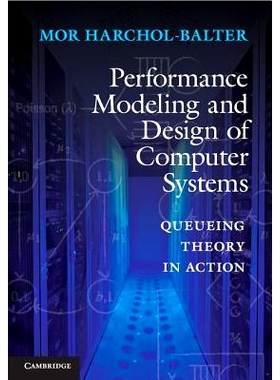 Performance Modeling and Design of Computer Systems: Queueing Theory in Action 计算机系统性能的设计建模: 9781107027503