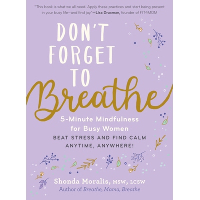 预订 Don’t Forget to Breathe: 5-Minute Mindfulness for Busy Women - Beat Stress and Find Calm Anytime, Anywhere! 不要忘