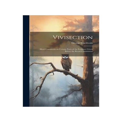 [预订]Vivisection: Short Comments on Certain Parts of the Evidence Given Before the Royal Commission 9781020840395