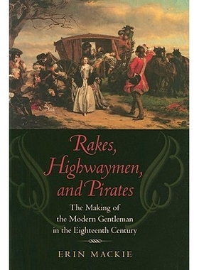 预订 Rakes, Highwaymen, and Pirates: The Making of the Modern Gentleman in the Eighteenth Century 浪子、劫匪和海盗：十八