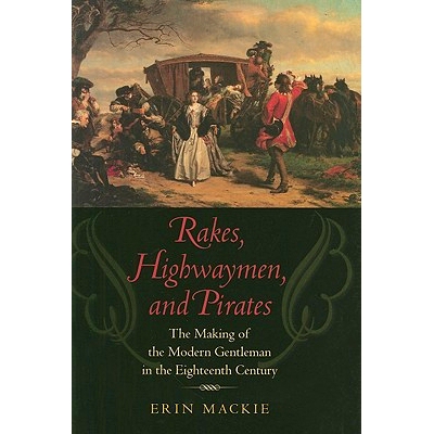 预订 Rakes, Highwaymen, and Pirates: The Making of the Modern Gentleman in the Eighteenth Century 浪子、劫匪和海盗：十八