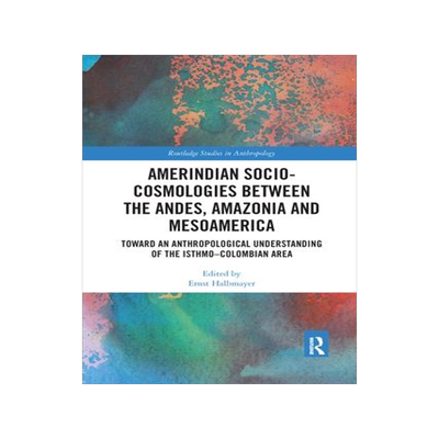 [预订]Amerindian Socio-Cosmologies between the Andes, *ia and Mesoamerica 9781032175928