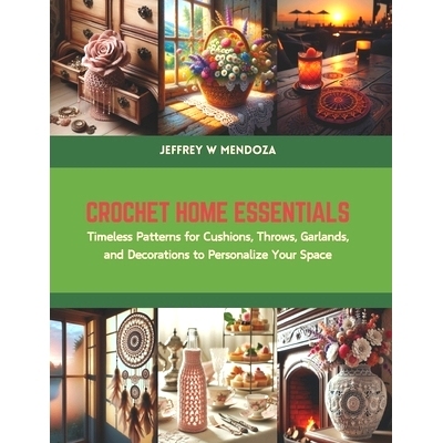 预订 Crochet Home Essentials: Timeless Patterns for Cushions, Throws, Garlands, and Decorations to Personalize Your Spac