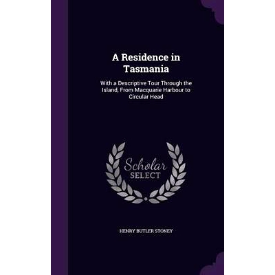 预订 A Residence in Tasmania: With a Descriptive Tour Through the Island, From Macquarie Harbour to Circular Head: 97813