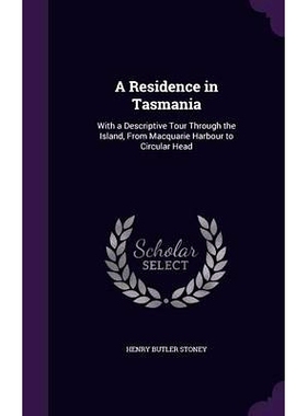 预订 A Residence in Tasmania: With a Descriptive Tour Through the Island, From Macquarie Harbour to Circular Head: 97813