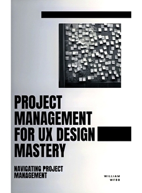 预订 Project Management For UX Design Mastery: Navigating Project Management