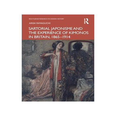 [预订]Sartorial Japonisme and the Experience of Kimonos in Britain, 1865-1914 9781032368719