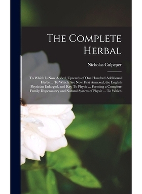 预订 The Complete Herbal: To Which is now Added, Upwards of one Hundred Additional Herbs ... To Which are now First Anne