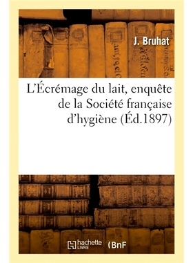 预订 L’Écrémage du lait, enquête de la Société française d’hygiène 法国卫生协会调查脱脂牛奶: 9782013089647