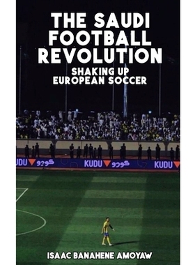 预订 Thе Saudi Football Rеvolution: Shaking Up Europеan Soccеr: 9798873638888