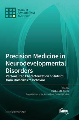 [预订]Precision Medicine in Neurodevelopmental Disorders: Personalized Characterization of Autism from Mol 9783036551272
