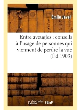 预订 Entre Aveugles: Conseils À l’Usage de Personnes Qui Viennent de Perdre La Vue 盲人之间：给刚刚失明的人的建议: 978