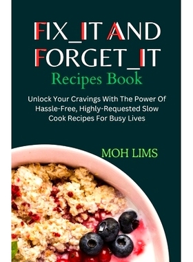 预订 Fix_It and Forget_It Recipes Book: Unlock Your Cravings With The Power of Hassle-Free, Highly-Requested Slow Cooker