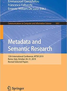 【预售】Metadata and Semantic Research: 13th International Conference, Mtsr 2019, Rome, Italy, October 28-31, 2019...