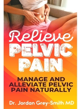 预订 Relieve Pelvic Pain: Manage and Alleviate Pelvic Pain Naturally: 9781676161080