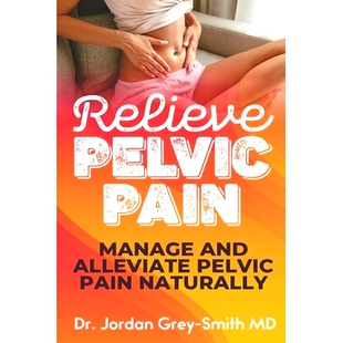 预订 Relieve Pelvic Pain: Manage and Alleviate Pelvic Pain Naturally: 9781676161080