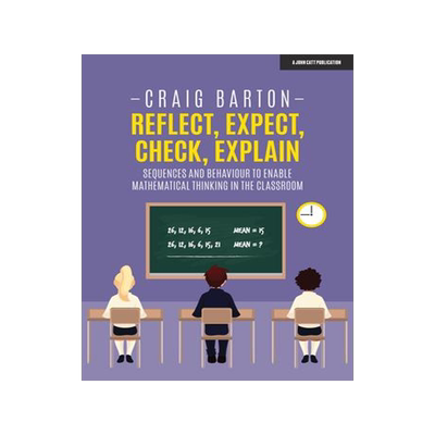 [预订]Reflect, Expect, Check, Explain: Sequences and Behaviour to Enable Mathematical Thinking in the Clas 9781912906345