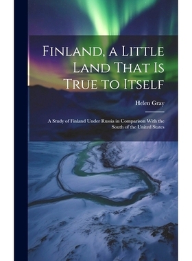 预订 Finland, a Little Land That is True to Itself; a Study of Finland Under Russia in Comparison With the South of the