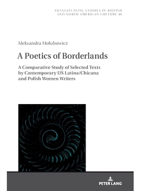 预订 A Poetics of Borderlands: A Comparative Study of Selected Texts by Contemporary US Latina/Chicana and Polish Women