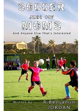 预订 Soccer Just for Moms - And Anyone Else That’s Interested: 9781539503224