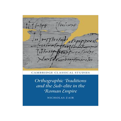 [预订]Orthographic Traditions and the Sub-Elite in the Roman Empire 9781009327664