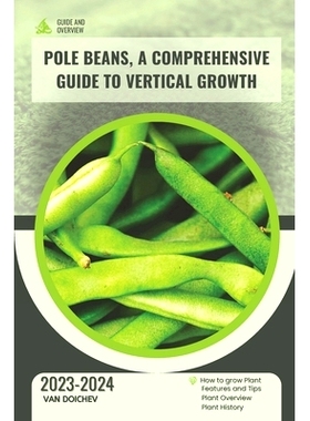预订 Pole Beans, A Comprehensive Guide to Vertical Growth: Guide and overview: 9798876586889