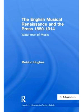 预订 The English Musical Renaissance and the Press 1850-1914: Watchmen of Music: 9781138274495
