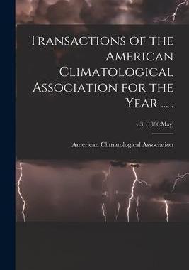 [预订]Transactions of the American Climatological Association for the Year ... .; v.3, (1886: May) 9781015094000