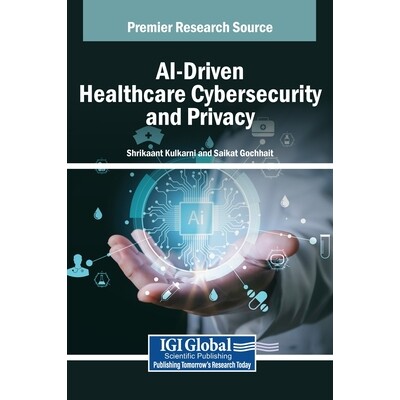 预订 AI-Driven Healthcare Cybersecurity and Privacy 人工智能驱动的*网络安全和隐私: 9798337328270