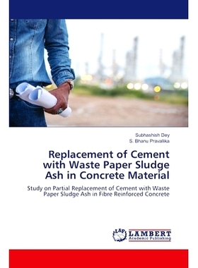 预订 Replacement of Cement with Waste Paper Sludge Ash in Concrete Material 废纸污泥灰分在混凝土材料中的替代研究: 978620