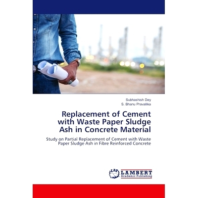 预订 Replacement of Cement with Waste Paper Sludge Ash in Concrete Material 废纸污泥灰分在混凝土材料中的替代研究: 978620