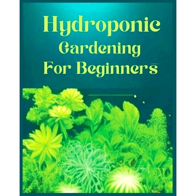 预订 Hydroponic Gardening for Beginners: The Green Thumb Guide to Soilless Cultivation: 9781088037065