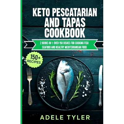 预订 Keto Pescatarian And Tapas Cookbook: 2 Books In 1: Over 150 Dishes For Cooking Fish Seafood And Healthy Mediterrane