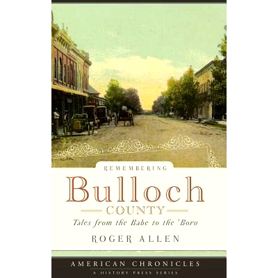 预订 Remembering Bulloch County: Tales from the Babe to the ’Boro: 9781540218582