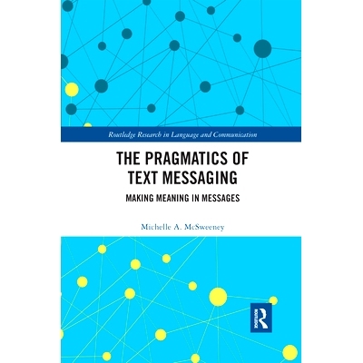 预订 The Pragmatics of Text Messaging: Making Meaning in Messages 短信的语用学：在短信中创造意义: 9780367590123