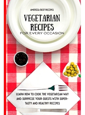 预订 Vegetarian Recipes for Every Occasion: Learn How to Cook the Vegetarian Way and Surprise Your Guests with Super-Tas