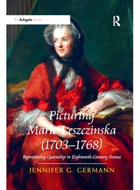预订 Picturing Marie Leszczinska (1703-1768): Representing Queenship in Eighteenth-Century France 描绘玛丽·莱兹钦斯卡（