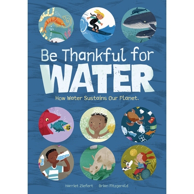 预订 Be Thankful for Water: How water sustains our planet 感恩水: 9781636550749