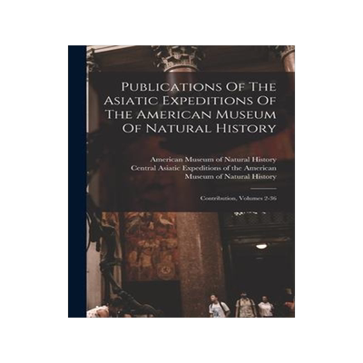 [预订]Publications Of The Asiatic Expeditions Of The American Museum Of Natural History: Contribution, Vol 9781018690247