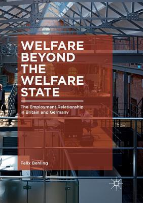 【预订】Welfare Beyond the Welfare State: The Employment Relationship in Britain and Germany