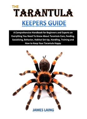 预订 The Tarantula Keepers Guide: A Comprehensive Handbook for Beginners and Experts on Everything You Need To Know Abou