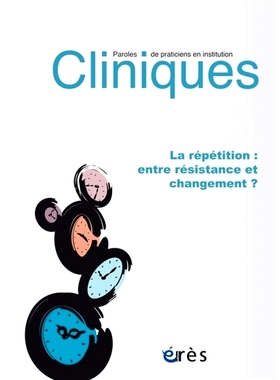 预订 Cliniques : paroles de praticiens en institution, n° 13. La répétition : entre résistance et changement ? 诊所