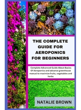 预订 The Complete Guide For Aeroponics for Beginners: Complete Advanced Guide About Basics Of Aeroponics and advance gre