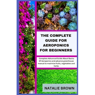 预订 The Complete Guide For Aeroponics for Beginners: Complete Advanced Guide About Basics Of Aeroponics and advance gre